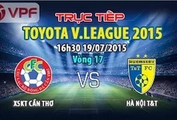 Trực tiếp vòng 17 V League: XSKT Cần Thơ vs Hà Nội T&#038;T