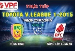 Trực tiếp vòng 18 V League: Đồng Tháp vs Đồng Tâm Long An
