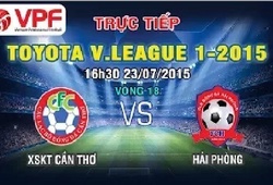 Trực tiếp vòng 18 V League: XSKT Cần Thơ vs Hải Phòng