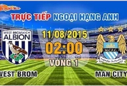 Trực tiếp vòng 1 Premier League: West Brom vs Man City