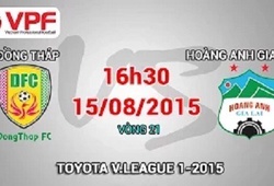 Trực tiếp vòng 21 V League: Đồng Tháp vs Hoàng Anh Gia Lai