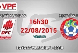 Trực tiếp vòng 22 V League: Đồng Tâm Long An vs XSKT Cần Thơ