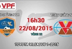 Trực tiếp vòng 22 V League: QNK Quảng Nam vs Than Quảng Ninh