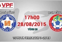 Trực tiếp vòng 23 V League: SHB Đà Nẵng vs XSKT Cần Thơ