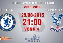 Trực tiếp vòng 4 Premier League: Chelsea vs Crystal Palace