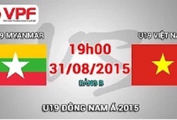 Trực tiếp U19 ĐNA: U19 Myanmar vs U19 Việt Nam