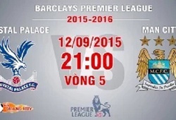 Trực tiếp vòng 5 Premier League: Crystal Palace vs Man City