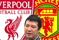 BLV Quang Huy: M.U và Liverpool có hận thù?