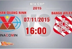 Trực tiếp BTV Cup: Than Quảng Ninh vs Bangu Atletico