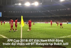 AFF Cup 2018: ĐT Việt Nam khởi động trước đại chiến với ĐT Malaysia tại Bukit Jalil