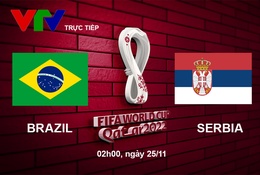 Link xem trực tiếp Brazil vs Serbia 02h hôm nay, bảng G World Cup 2022