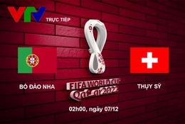 Link xem trực tiếp Bồ Đào Nha vs Thụy Sỹ 2h hôm nay, vòng 1/8 World Cup 2022