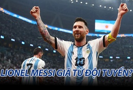 Lionel Messi khẳng định sẽ chia tay ĐTQG Argentina sau chung kết World Cup