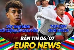 BẢN TIN EURO 2024 | Ngày 4/7 | Tây Ban Nha đối diện lời nguyền, CĐV đội nào quá khích nhất EURO?