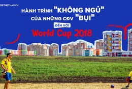 Hành trình "không ngủ" của những CĐV "bụi" đến với World Cup 2018