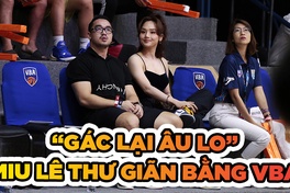 Gác lại âu lo, Miu Lê thư giãn cùng bóng rổ VBA