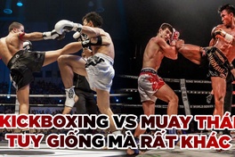 Kickboxing và Muay Thái: Nhìn tương đồng nhưng lại rất khác