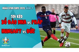 Nhận định EURO 2021| Bảng F: Soi kèo Bồ Đào Nha vs Pháp, Soi kèo Hungary vs Đức