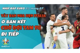 NHỊP ĐẬP EURO 2021 | Bản tin ngày 03/7: Tây Ban Nha hẹn Italia ở bán kết, chờ đợi Tam Sư đi tiếp