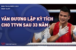 Nhịp đập Olympic 2021 | 24/7: Nguyễn Văn Đương lập kỳ tích cho Boxing Việt Nam sau 33 năm