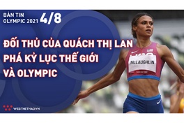 Nhịp đập Olympic 2021 | 04/08: Đối thủ của Quách Thị Lan phá kỷ lục thế giới và Olympic