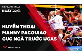 Nhịp đập Thể thao 22/08: Huyền thoại Manny Pacquiao gục ngã trước Yordenis Ugas