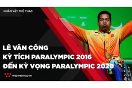 Lê Văn Công - Từ kỳ tích Paralympic 2016 đến kỳ vọng ở Paralympic 2020