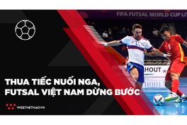 Thua tiếc nuối Nga, ĐT Futsal Việt Nam dừng bước tại vòng 1/8 World Cup 2021