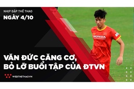 Nhịp đập Thể thao 4/10: Phan Văn Đức căng cơ, bỏ lỡ buổi tập của ĐTVN