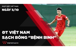 Nhịp đập Thể thao 5/10: Phan Văn Đức trở lại, ĐT Việt Nam sạch bóng "bệnh binh"