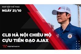 Nhịp đập Thể thao 21/10: CLB Hà Nội chiêu mộ cựu tiền đạo Ajax Amsterdam