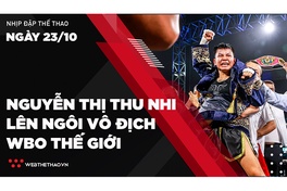 Nhịp đập thể thao | 23/10: Nguyễn Thị Thu Nhi lên ngôi vô địch WBO thế giới