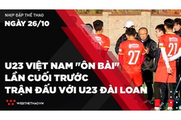 Nhịp đập Thể thao 26/10: U23 Việt Nam "ôn bài" lần cuối trước trận đấu với U23 Đài Loan