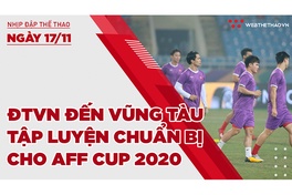 Nhịp đập thể thao | 17/11: ĐTVN đến Vũng Tàu tập luyện chuẩn bị AFF Cup 2020