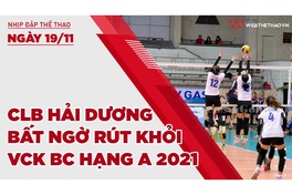 Nhịp đập thể thao | 19/11: CLB Hải Dương bất ngờ rút khỏi VCK bóng chuyền hạng A 2021