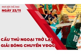 Nhịp đập thể thao | 23/11: LĐBC Việt Nam xem xét đưa cầu thủ ngoại trở lại giải VĐQG