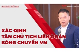Xác định tân Chủ tịch Liên đoàn Bóng chuyền Việt Nam, đặt mục tiêu cực khủng tại SEA Games 31