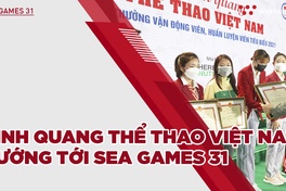 Vinh quang thể thao Việt Nam: Tôn vinh cá nhân xuất sắc, hướng tới Sea Games 31 đại thành công