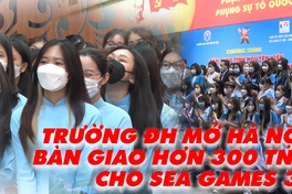 Trường ĐH Mở Hà Nội bàn giao hơn 300 tình nguyện viên cho BTC SEA Games 31