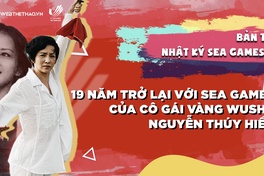 Nhật ký SEA Games 31 | Số 3 | 19 năm trở lại với SEA Games của cô gái vàng wushu Nguyễn Thúy Hiền