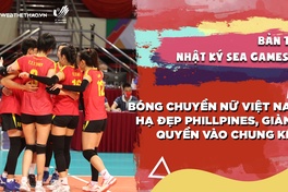 Nhật ký SEA Games 31 | Số 13 | Bóng chuyền nữ Việt Nam hạ đẹp Philippines, giành quyền vào chung kết