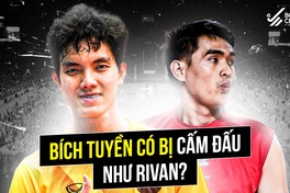 Rivan bị liên đoàn bóng chuyền Indonesia cấm thi đấu, NHM Việt Nam gọi tên Bích Tuyền