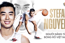 Stefan Nguyễn - Người nâng tầm bóng rổ Việt Nam