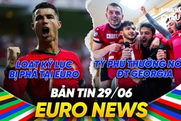 BẢN TIN EURO 2024 | Ngày 29/6 | Nhiều kỷ lục bị phá tại EURO 2024, tỷ phú thưởng lớn cho Georgia