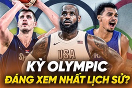 LeBron, Jokic, Wemby: Olympic 2024 sẽ là kỳ Thế vận hội đáng xem nhất với môn bóng rổ nam?