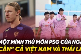 Một mình thủ môn PSG của Nga “cân” cả Việt Nam và Thái Lan