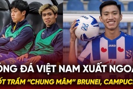 Bóng đá Việt Nam xuất ngoại: Nốt trầm “chung mâm” Brunei, Campuchia