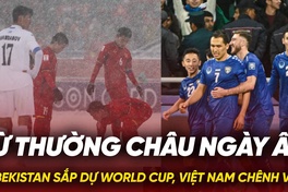 Từ Thường Châu ngày ấy: Uzbekistan sắp dự World Cup, Việt Nam chênh vênh