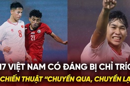 U17 Việt Nam có đáng bị chỉ trích vì chiến thuật “chuyền qua, chuyền lại”?