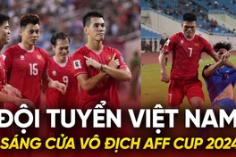 Tuyển Việt Nam sáng cửa vô địch AFF Cup 2024